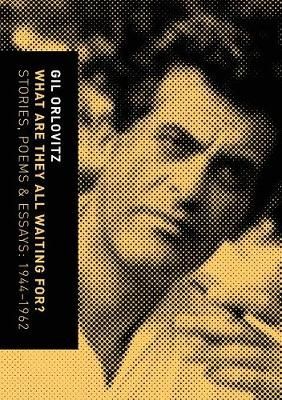 What Are They All Waiting For? Stories, Poems & Essays By Gil Orlovitz