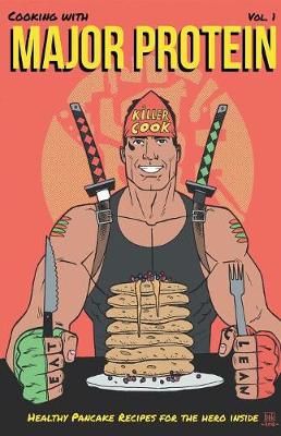 COOKING WITH MAJOR PROTEIN : HEALTHY PANCAKE RECIPES FOR THE HERO INSIDE
