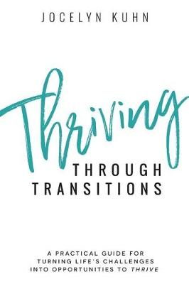 Thriving Through Transitions By Jocelyn Kuhn 9780692143506 (Paperback)