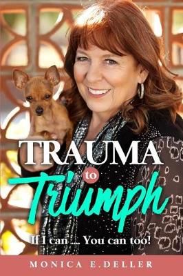 Trauma To Triumph If I Can By Monica E Deller 9780692152447