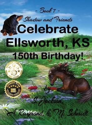 Shadow and Friends Celebrate Ellsworth, KS, 150th Birthday (Hardback)