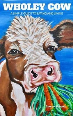 Wholey Cow By Rodgers 9780692175781 (Hardback)