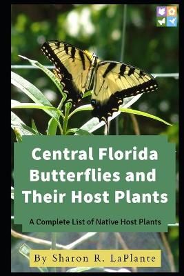 Central Florida Butterflies and Their Host Plants By Sharon R Laplante