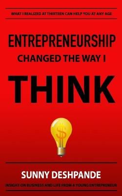 Entrepreneurship Changed The Way I Think By Sunny Deshpande