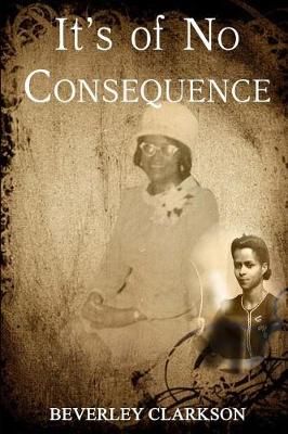 It's of No Consequence By Beverley Clarkson 9780692194089 (Paperback)
