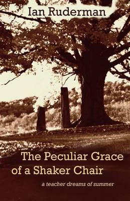 The Peculiar Grace of a Shaker Chair By Ian Ruderman 9780692209141