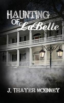 Haunting of LaBelle By J Thayer McKinney 9780692220115 (Paperback)
