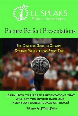 Picture Perfect Presentations By Elliott Eddie 9780692227565