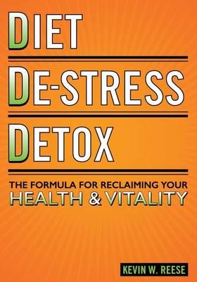 Diet, De-Stress, Detox By Kevin W Reese 9780692240595 (Paperback)