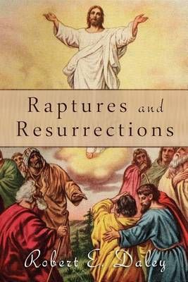 Raptures and Resurrections By Robert E Daley 9780692247839 (Paperback)