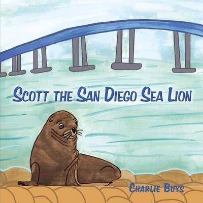 Scott the San Diego Sea Lion By Charlie Buys 9780692276662 (Paperback)