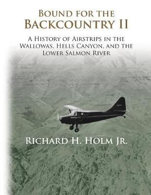 Bound for the Backcountry II By Richard H Holm 9780692305065