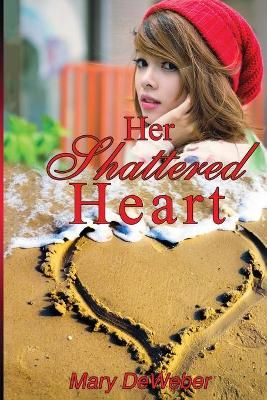 Her Shattered Heart By Barbara Alexander 9780692324417 (Paperback)