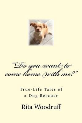 "Do You Want to Come Home With Me?" By Rita Woodruff 9780692327463