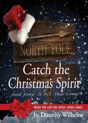 Catch The Christmas Spirit: And Keep It All Year Long 9780692329740