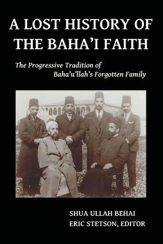 A Lost History of the Baha'i Faith By Shua Ullah Behai 9780692331354