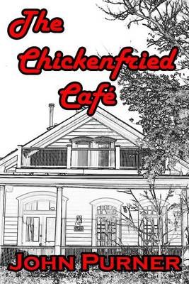 The Chickenfried Cafe By John Purner 9780692337974 (Paperback)