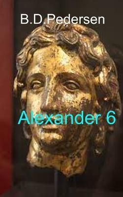 Alexander 6 By B D Pedersen 9780692354674 (Paperback)