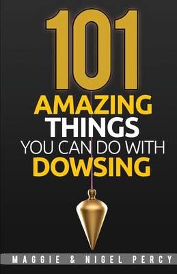 101 Amazing Things You Can Do With Dowsing By Nigel Percy (Paperback)