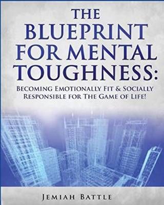 The BluePrint for Mental Toughness By Jemiah Battle 9780692401545