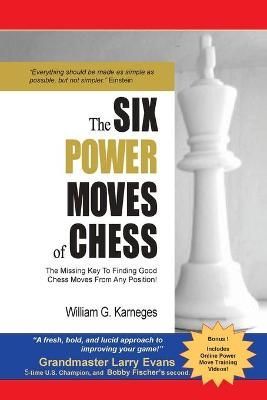 The Six Power Moves of Chess, 3rd Edition By William G Karneges