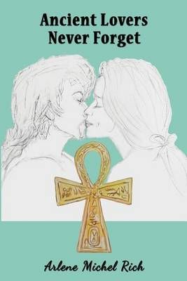 Ancient Lovers Never Forget By Arlene Michel Rich 9780692447291