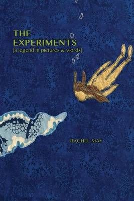 The Experiments (A Legend in Pictures & Words) By Professor Rachel May