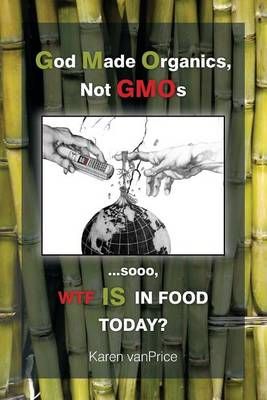 God Made Organics, NOT GMOs 9780692464670 (Paperback)