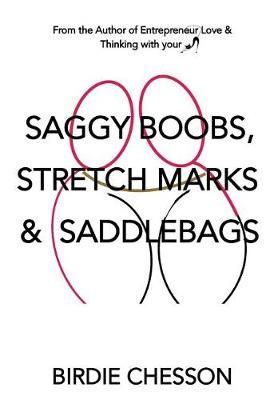 Saggy Boobs, Stretch Marks and Saddlebags By Birdie Chesson