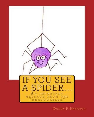 If You See A Spider (An Important Message from the Unhuggables)