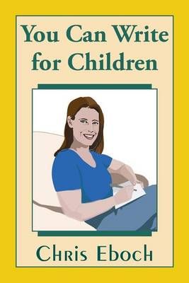 You Can Write for Children By Chris Eboch 9780692469774 (Paperback)