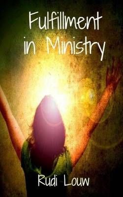 Fulfillment in Ministry By Rudi Louw 9780692469880 (Paperback)