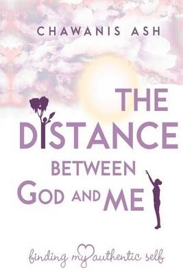 The Distance Between God and Me By Chawanis J Ash MDIV 9780692490761