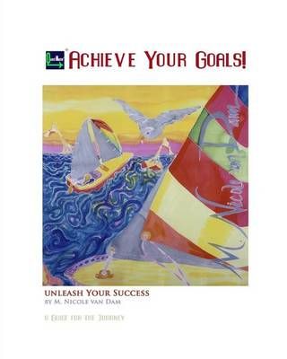 Achieve Your Goals! By M Nicole Van Dam 9780692493823 (Paperback)