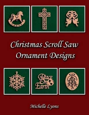 Christmas Scroll Saw Ornament Designs By Michelle Lyons 9780692495957