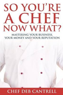 So You're A Chef Now What? By Deb Cantrell 9780692500590 (Paperback)