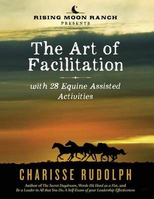 The Art of Facilitation, With 28 Equine Assisted Activities