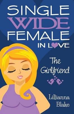 The Girlfriend (Single Wide Female in Love, Book 2) By Lillianna Blake