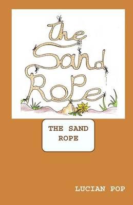 The Sand Rope By Lucian Pop (author), Timothy Baker (illustrator)