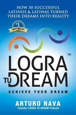 Logra Tu Dream By Arturo Nava 9780692533734 (Paperback)
