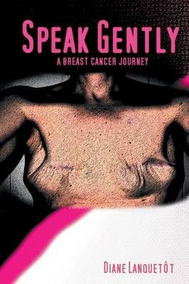 Speak Gently: A Breast Cancer Journey By Lanquetot, Diane (Paperback)