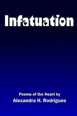 Infatuation By Alexandra H Rodrigues 9780692542255 (Paperback)