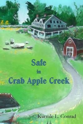 Safe in Crab Apple Creek By Karmle L Conrad 9780692566992 (Paperback)