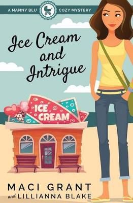 Ice Cream and Intrigue By Maci Grant 9780692577752 (Paperback)