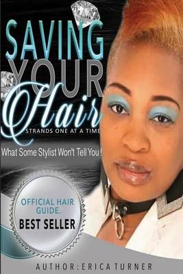 Saving Your Hair Strands One at a Time By MS Erica Turner (Paperback)