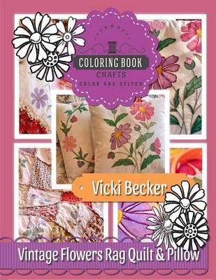 Vintage Flowers Rag Quilt & Pillow By Vicki Becker 9780692579657