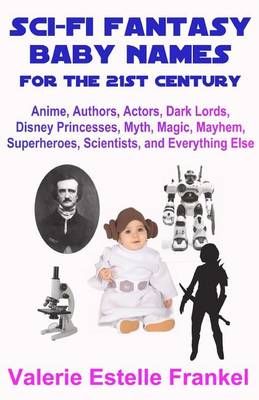 Sci-Fi Fantasy Baby Names for the Twenty-First Century 9780692587362