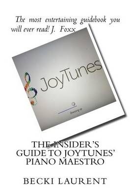 The Insider's Guide to JoyTunes' Piano Maestro By Becki Laurent
