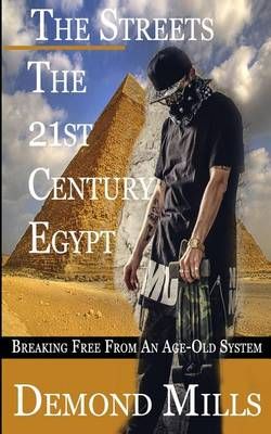 The Streets - The 21st Century Egypt By Demond Mills 9780692618585