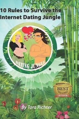 10 Rules to Survive the Internet Dating Jungle By Tara Richter